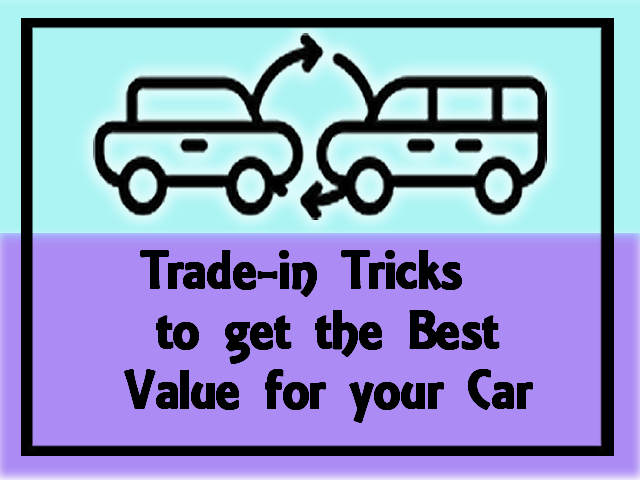 3 Trade-In Tricks to Obtain the Best Value for Your Old Car
